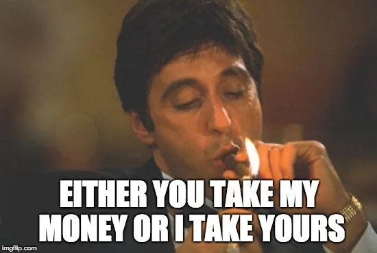 Meme: either you take my money or I take yours