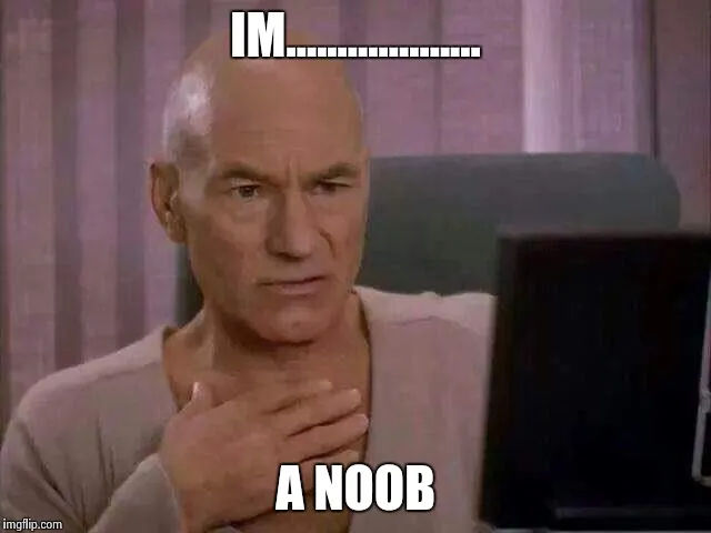 Meme: I'm... a noob